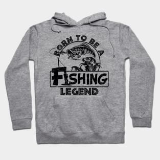 Born To Be A Fishing Legend Fisherman Gift Hoodie